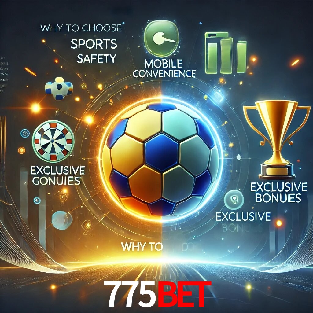 Por Que Escolher o 775BET?